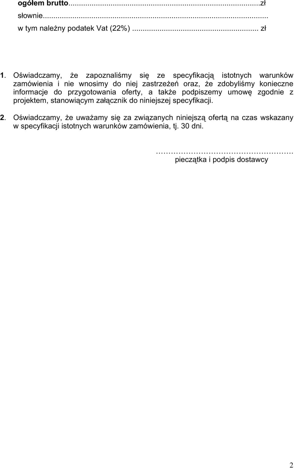 zdobyliśmy konieczne informacje do przygotowania oferty, a takŝe podpiszemy umowę zgodnie z projektem, stanowiącym załącznik do