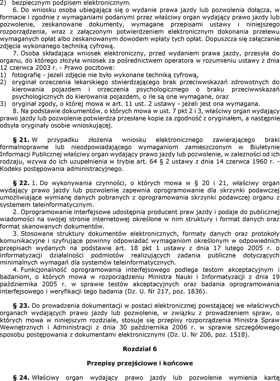 dokumenty, wymagane przepisami ustawy i niniejszego rozporządzenia, wraz z załączonym potwierdzeniem elektronicznym dokonania przelewu wymaganych opłat albo zeskanowanym dowodem wpłaty tych opłat.