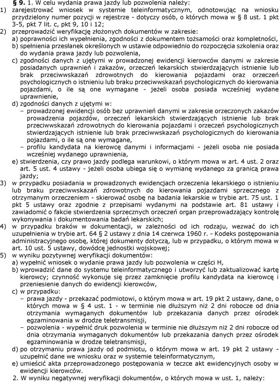 c, pkt 9, 10 i 12; 2) przeprowadzić weryfikację złożonych dokumentów w zakresie: a) poprawności ich wypełnienia, zgodności z dokumentem tożsamości oraz kompletności, b) spełnienia przesłanek