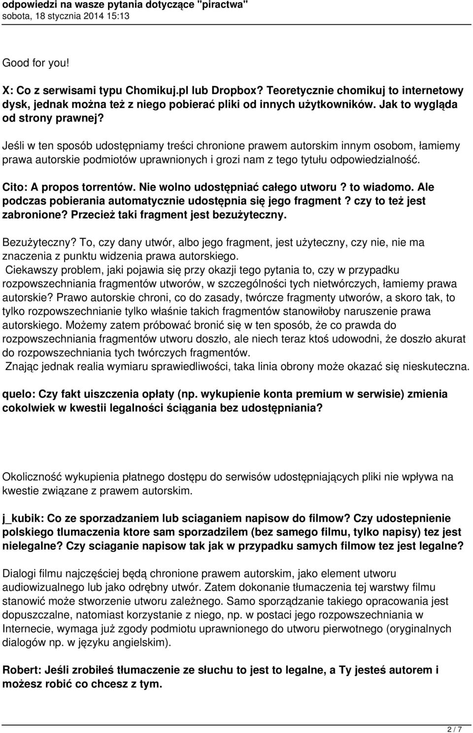 Jeśli w ten sposób udostępniamy treści chronione prawem autorskim innym osobom, łamiemy prawa autorskie podmiotów uprawnionych i grozi nam z tego tytułu odpowiedzialność. Cito: A propos torrentów.