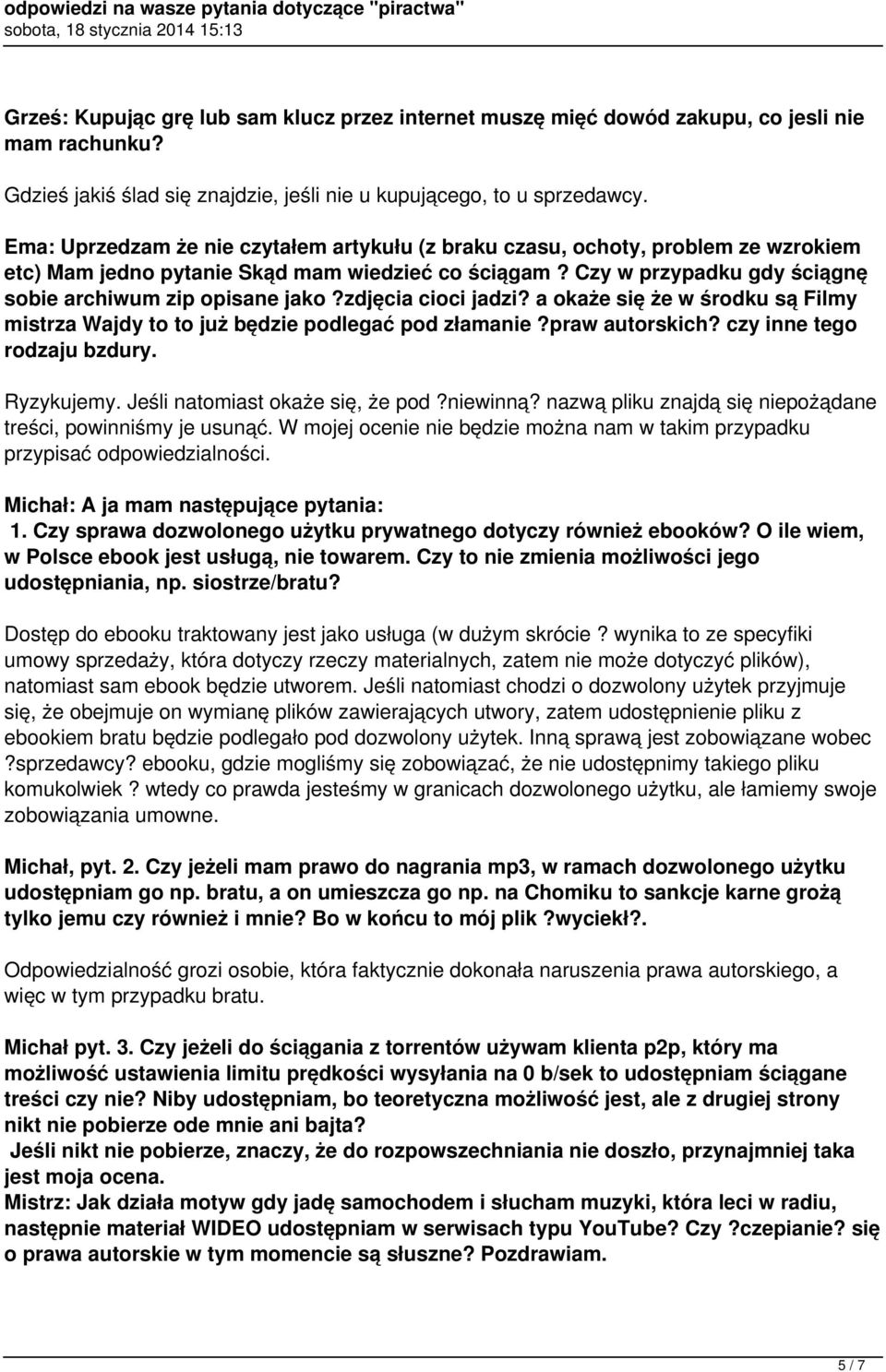 zdjęcia cioci jadzi? a okaże się że w środku są Filmy mistrza Wajdy to to już będzie podlegać pod złamanie?praw autorskich? czy inne tego rodzaju bzdury. Ryzykujemy. Jeśli natomiast okaże się, że pod?