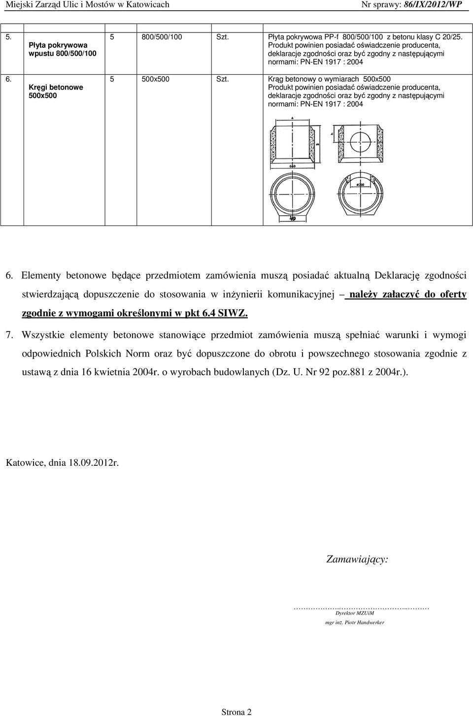 Krąg betonowy o wymiarach 500x500 Produkt powinien posiadać oświadczenie producenta, deklaracje zgodności oraz być zgodny z następującymi normami: PN-EN 1917 : 2004 6.