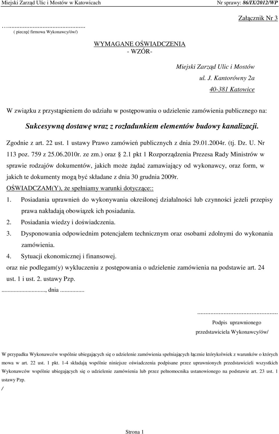 Zgodnie z art. 22 ust. 1 ustawy Prawo zamówień publicznych z dnia 29.01.2004r. (tj. Dz. U. Nr 113 poz. 759 z 25.06.2010r. ze zm.) oraz 2.