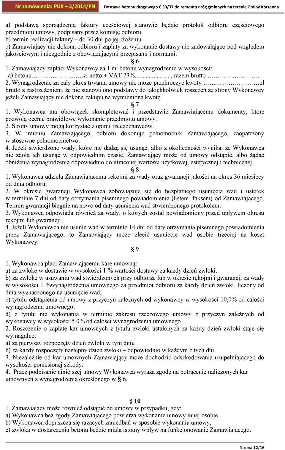 Zamawiający zapłaci Wykonawcy za 1 m 3 betonu wynagrodzenie w wysokości: a) betonu.zł netto + VAT 23