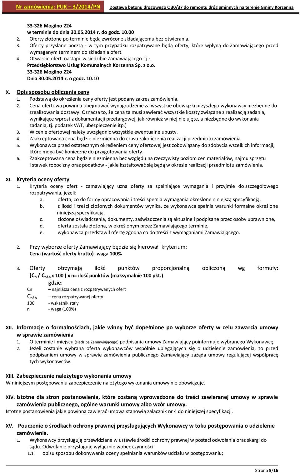 Podstawą do określenia ceny oferty jest podany zakres zamówienia. 2. Cena ofertowa powinna obejmować wynagrodzenie za wszystkie obowiązki przyszłego wykonawcy niezbędne do zrealizowania dostawy.