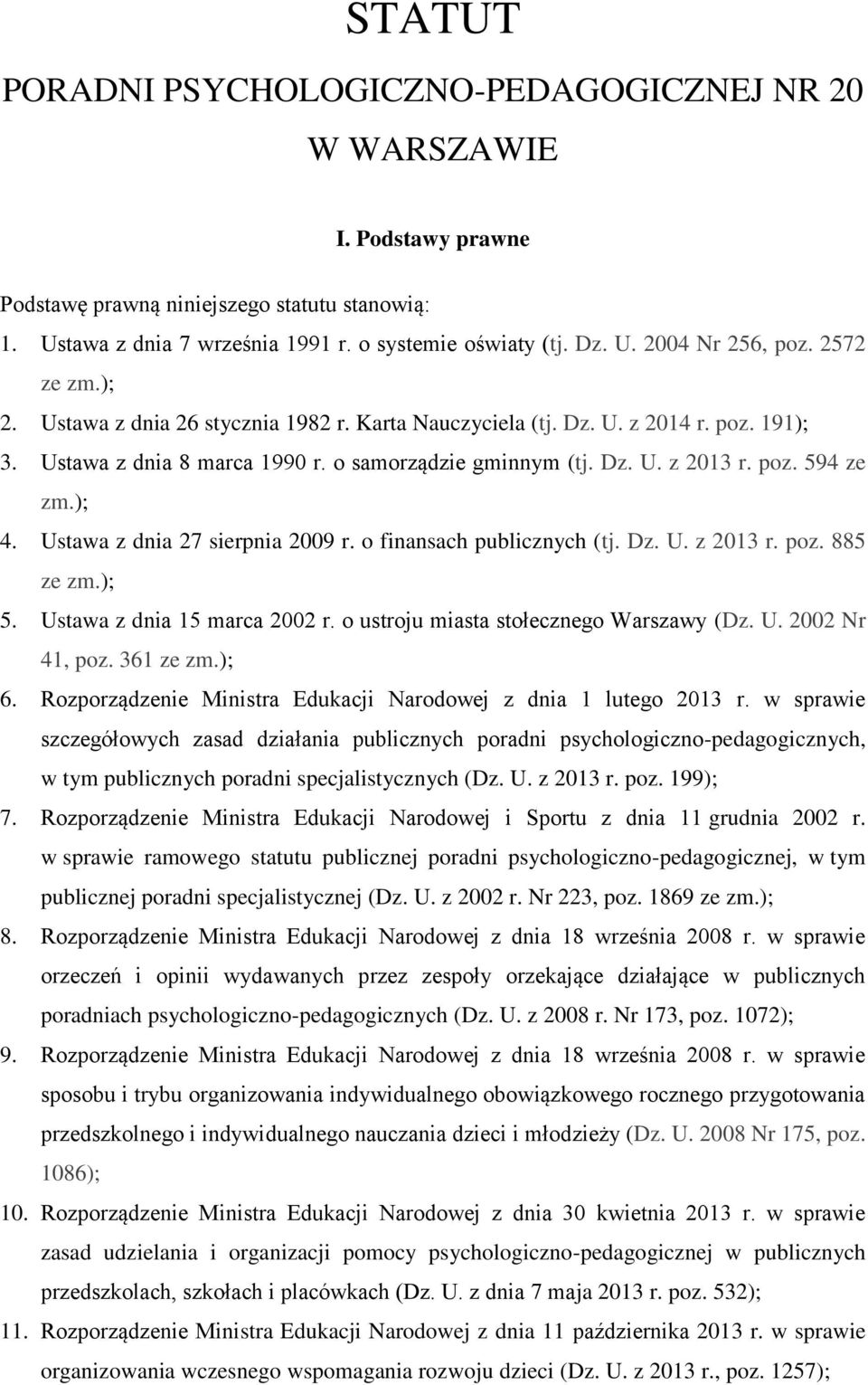 Ustawa z dnia 27 sierpnia 2009 r. o finansach publicznych (tj. Dz. U. z 2013 r. poz. 885 ze zm.); 5. Ustawa z dnia 15 marca 2002 r. o ustroju miasta stołecznego Warszawy (Dz. U. 2002 Nr 41, poz.