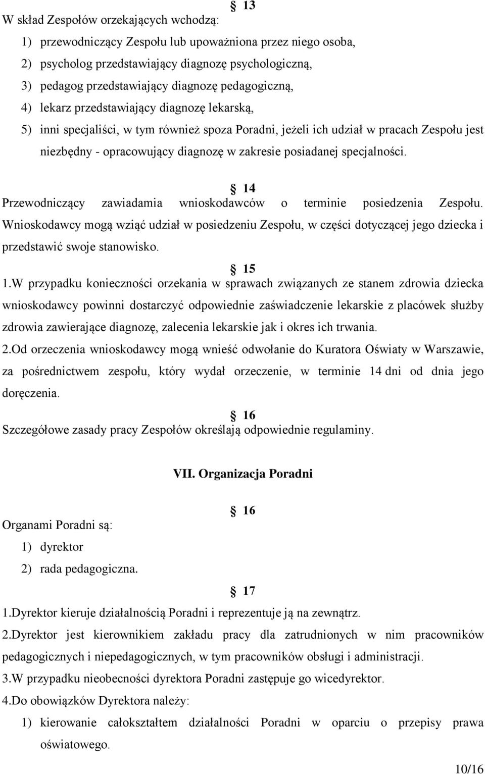 posiadanej specjalności. 14 Przewodniczący zawiadamia wnioskodawców o terminie posiedzenia Zespołu.