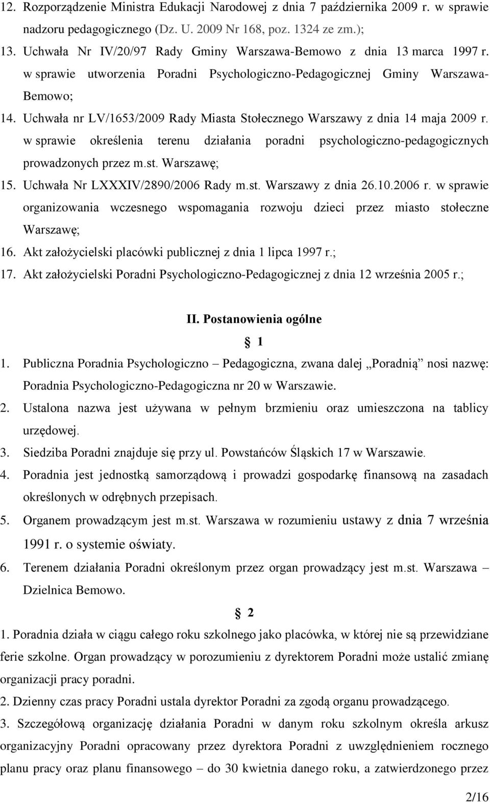 Uchwała nr LV/1653/2009 Rady Miasta Stołecznego Warszawy z dnia 14 maja 2009 r. w sprawie określenia terenu działania poradni psychologiczno-pedagogicznych prowadzonych przez m.st. Warszawę; 15.