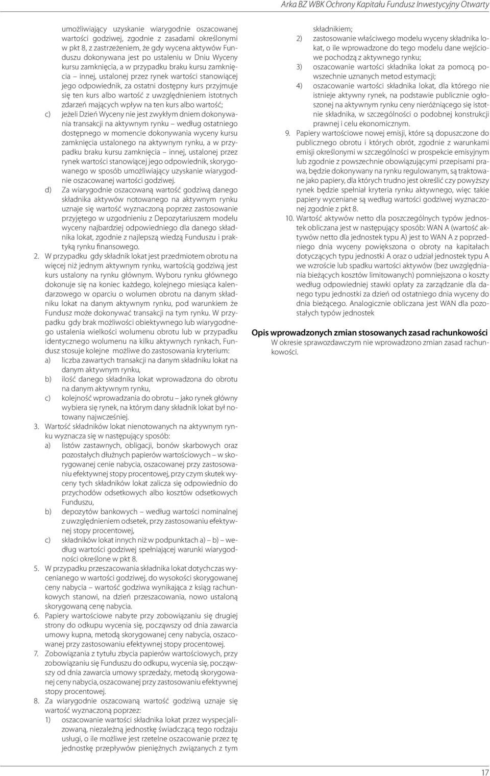 uwzględnieniem istotnych zdarzeń mających wpływ na ten kurs albo wartość; c) jeżeli Dzień Wyceny nie jest zwykłym dniem dokonywania transakcji na według ostatniego dostępnego w momencie dokonywania