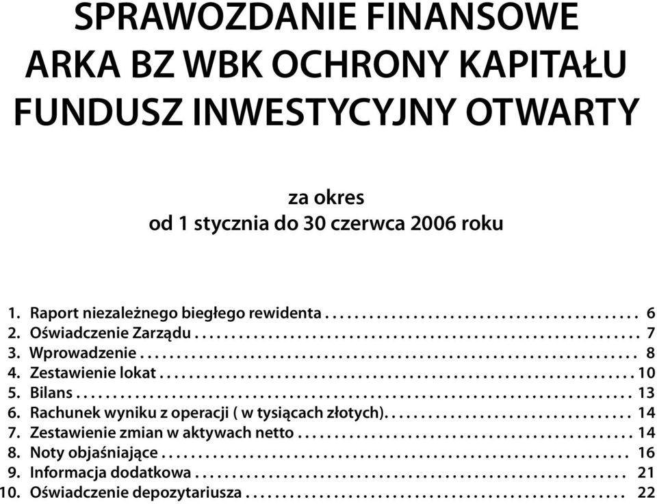Bilans............................................................................ 13 6. Rachunek wyniku z operacji ( w tysiącach złotych).................................. 14 7.