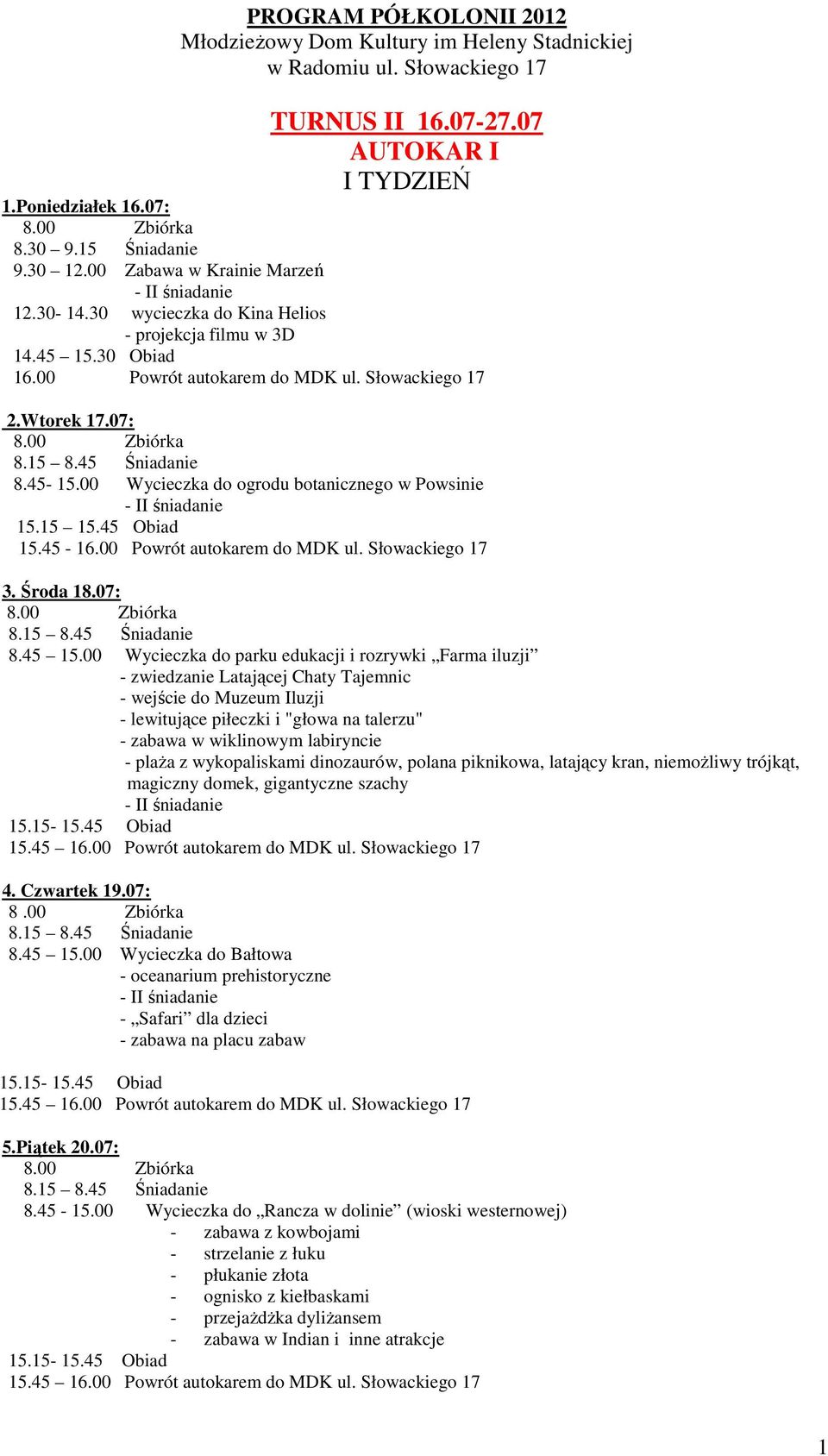 00 Wycieczka do ogrodu botanicznego w Powsinie 3. Środa 18.07: 8.45 15.