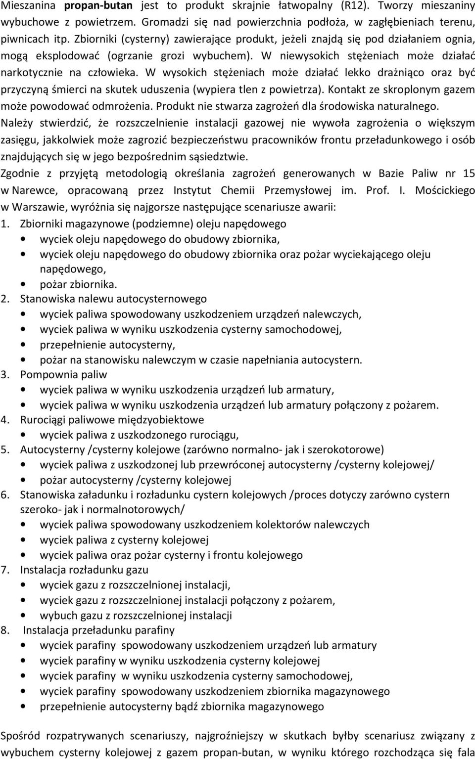 W wysokich stężeniach może działać lekko drażniąco oraz być przyczyną śmierci na skutek uduszenia (wypiera tlen z powietrza). Kontakt ze skroplonym gazem może powodować odmrożenia.