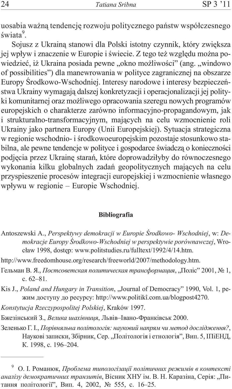 windowo of possibilities ) dla manewrowania w polityce zagranicznej na obszarze Europy Œrodkowo-Wschodniej.