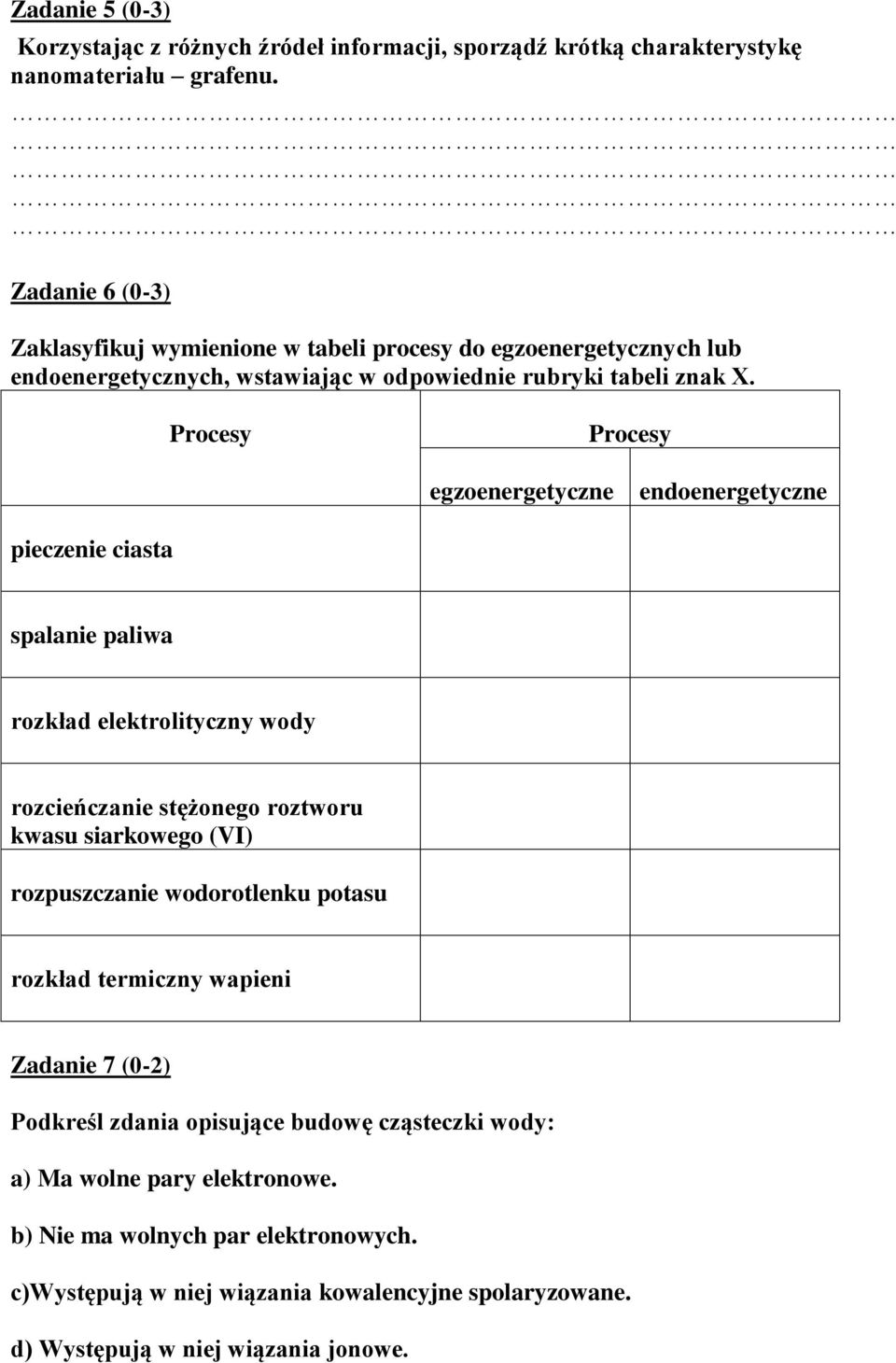 Procesy Procesy egzoenergetyczne endoenergetyczne pieczenie ciasta spalanie paliwa rozkład elektrolityczny wody rozcieńczanie stężonego roztworu kwasu siarkowego (VI)