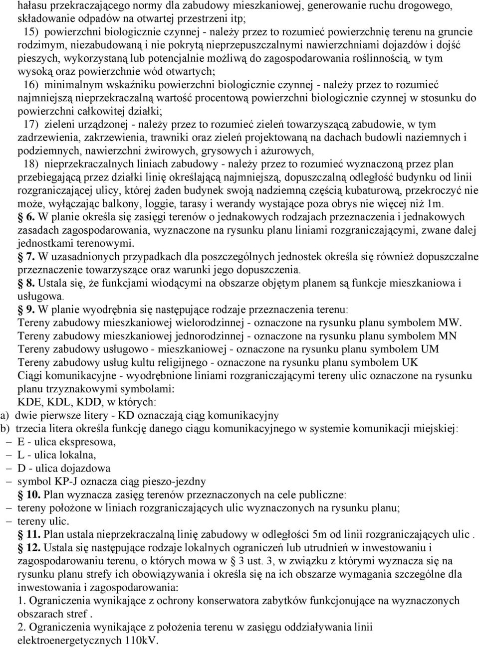 roślinnością, w tym wysoką oraz powierzchnie wód otwartych; 16) minimalnym wskaźniku powierzchni biologicznie czynnej - należy przez to rozumieć najmniejszą nieprzekraczalną wartość procentową