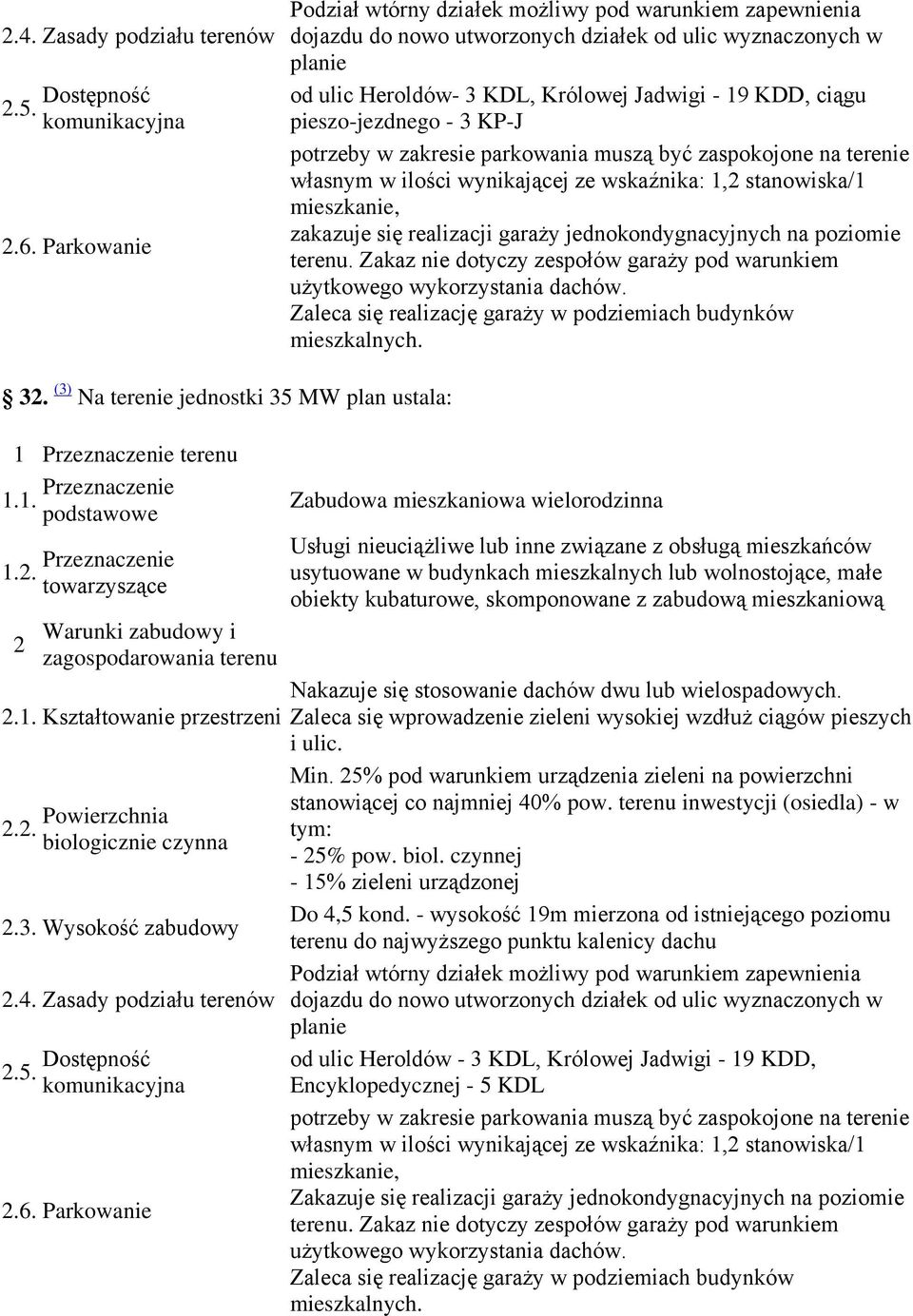 pieszo-jezdnego - 3 KP-J potrzeby w zakresie parkowania muszą być zaspokojone na terenie własnym w ilości wynikającej ze wskaźnika: 1,2 stanowiska/1 mieszkanie, zakazuje się realizacji garaży