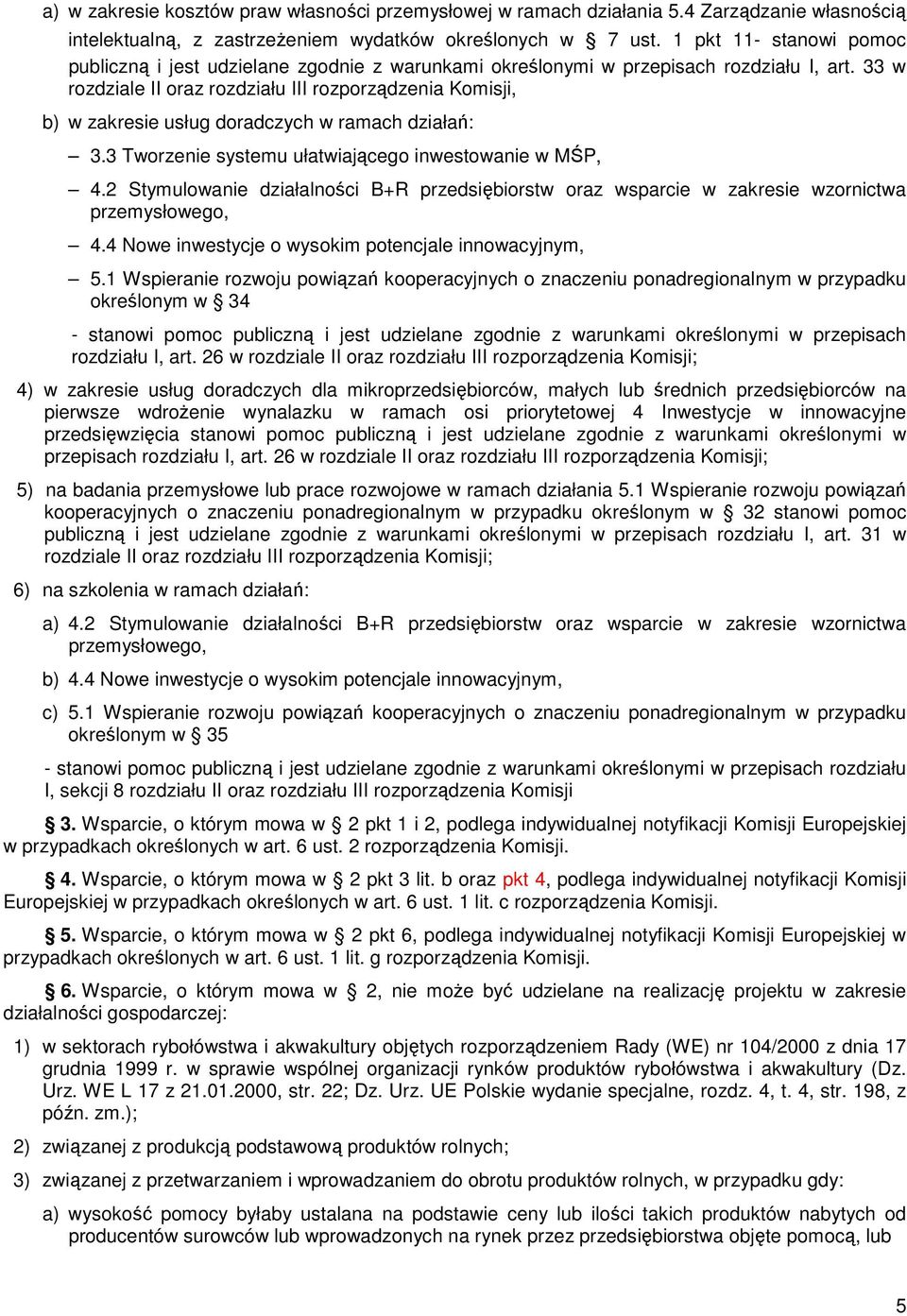 33 w rozdziale II oraz rozdziału III rozporządzenia Komisji, b) w zakresie usług doradczych w ramach działań: 3.3 Tworzenie systemu ułatwiającego inwestowanie w MŚP, 4.