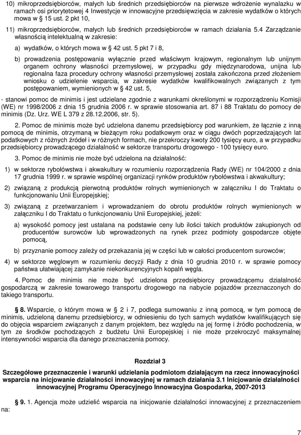 5 pkt 7 i 8, b) prowadzenia postępowania wyłącznie przed właściwym krajowym, regionalnym lub unijnym organem ochrony własności przemysłowej, w przypadku gdy międzynarodowa, unijna lub regionalna faza