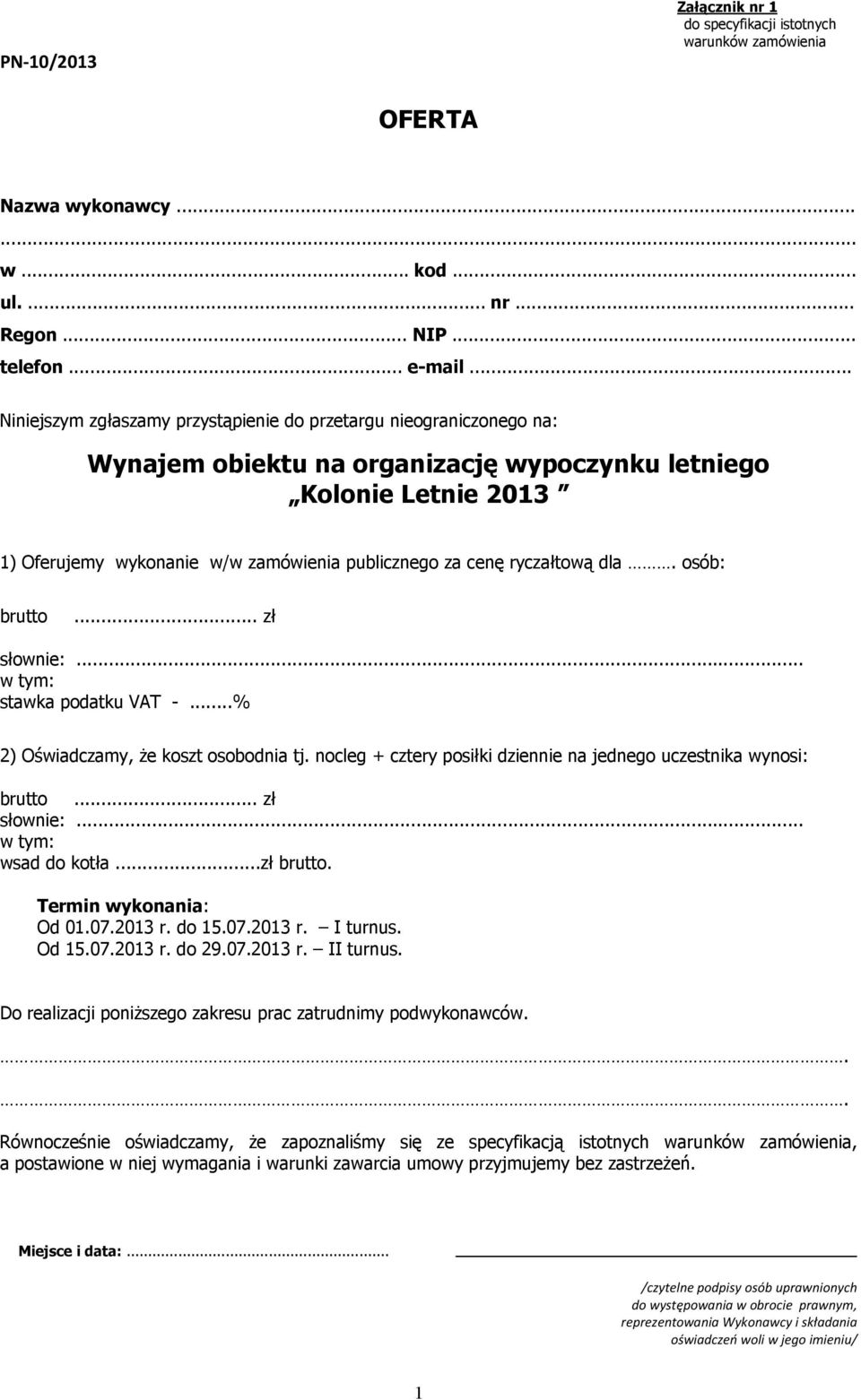 cenę ryczałtową dla. osób: brutto... zł słownie:... w tym: stawka podatku VAT -...% 2) Oświadczamy, że koszt osobodnia tj. nocleg + cztery posiłki dziennie na jednego uczestnika wynosi: brutto.