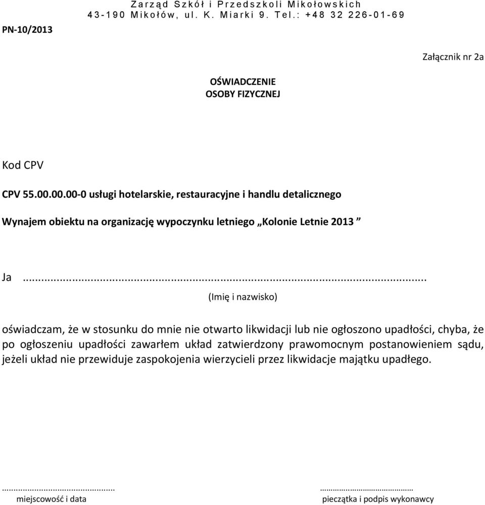 00.00 0 usługi hotelarskie, restauracyjne i handlu detalicznego Wynajem obiektu na organizację wypoczynku letniego Kolonie Letnie 2013 Ja.