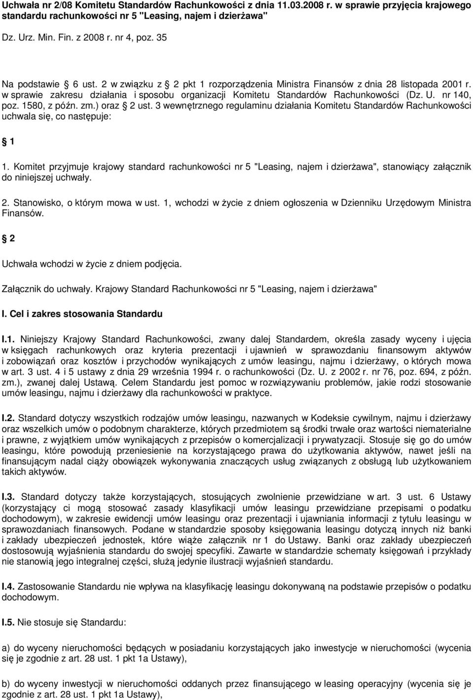 nr 140, poz. 1580, z późn. zm.) oraz 2 ust. 3 wewnętrznego regulaminu działania Komitetu Standardów Rachunkowości uchwala się, co następuje: 1 1.