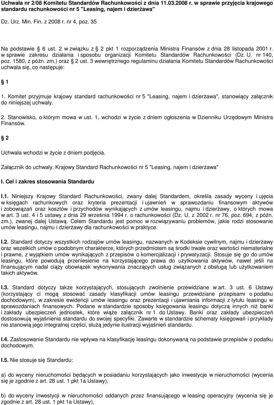 nr 140, poz. 1580, z późn. zm.) oraz 2 ust. 3 wewnętrznego regulaminu działania Komitetu Standardów Rachunkowości uchwala się, co następuje: 1 1.