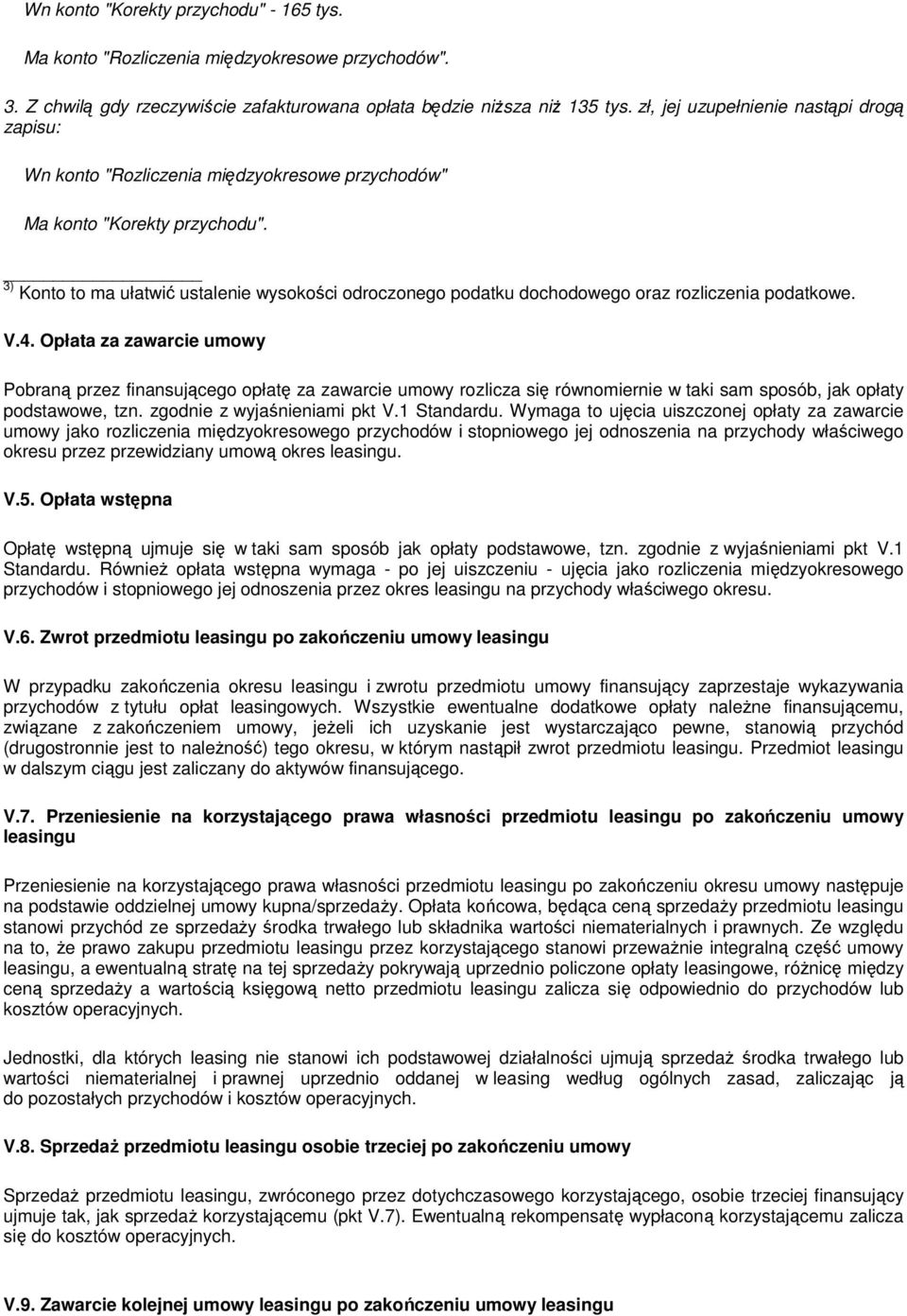 3) Konto to ma ułatwić ustalenie wysokości odroczonego podatku dochodowego oraz rozliczenia podatkowe. V.4.