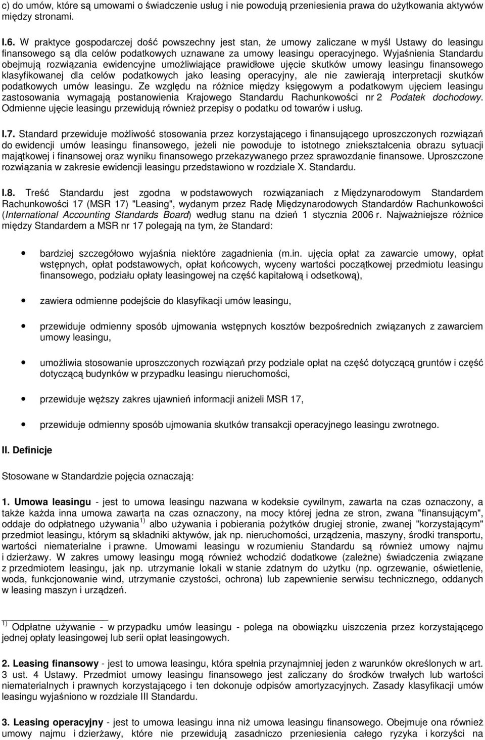 Wyjaśnienia Standardu obejmują rozwiązania ewidencyjne umożliwiające prawidłowe ujęcie skutków umowy leasingu finansowego klasyfikowanej dla celów podatkowych jako leasing operacyjny, ale nie