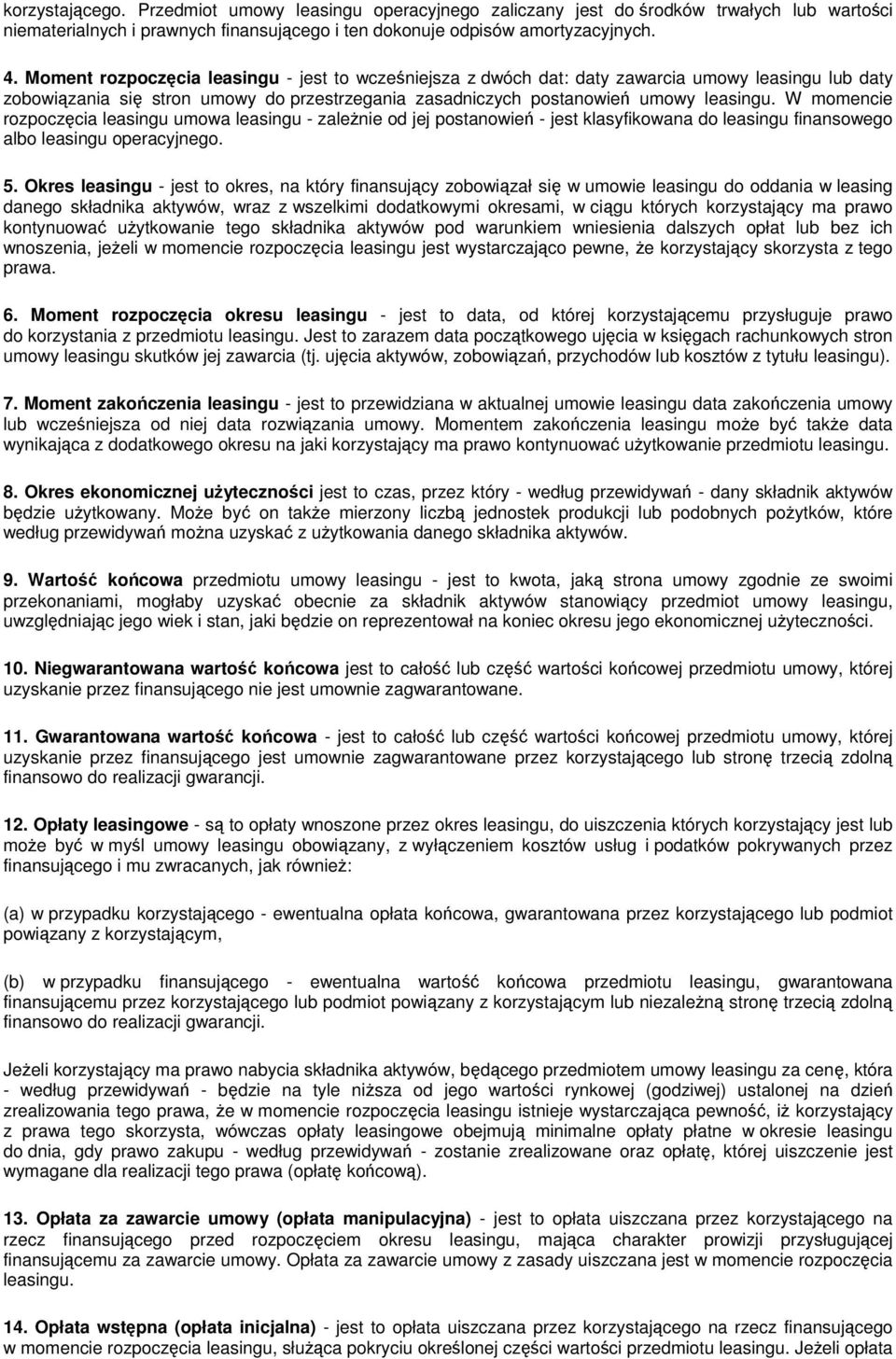 W momencie rozpoczęcia leasingu umowa leasingu - zależnie od jej postanowień - jest klasyfikowana do leasingu finansowego albo leasingu operacyjnego. 5.