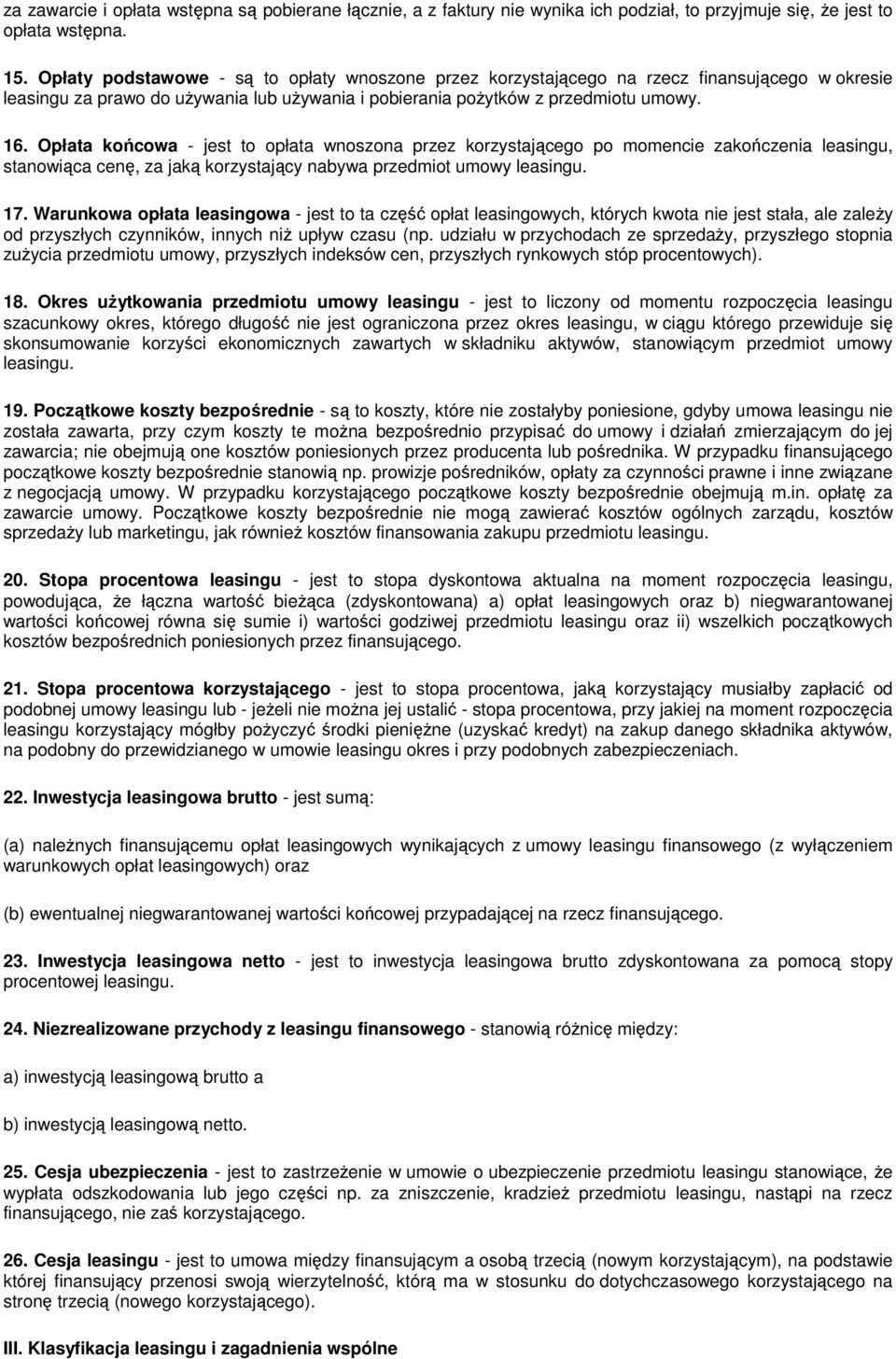 Opłata końcowa - jest to opłata wnoszona przez korzystającego po momencie zakończenia leasingu, stanowiąca cenę, za jaką korzystający nabywa przedmiot umowy leasingu. 17.