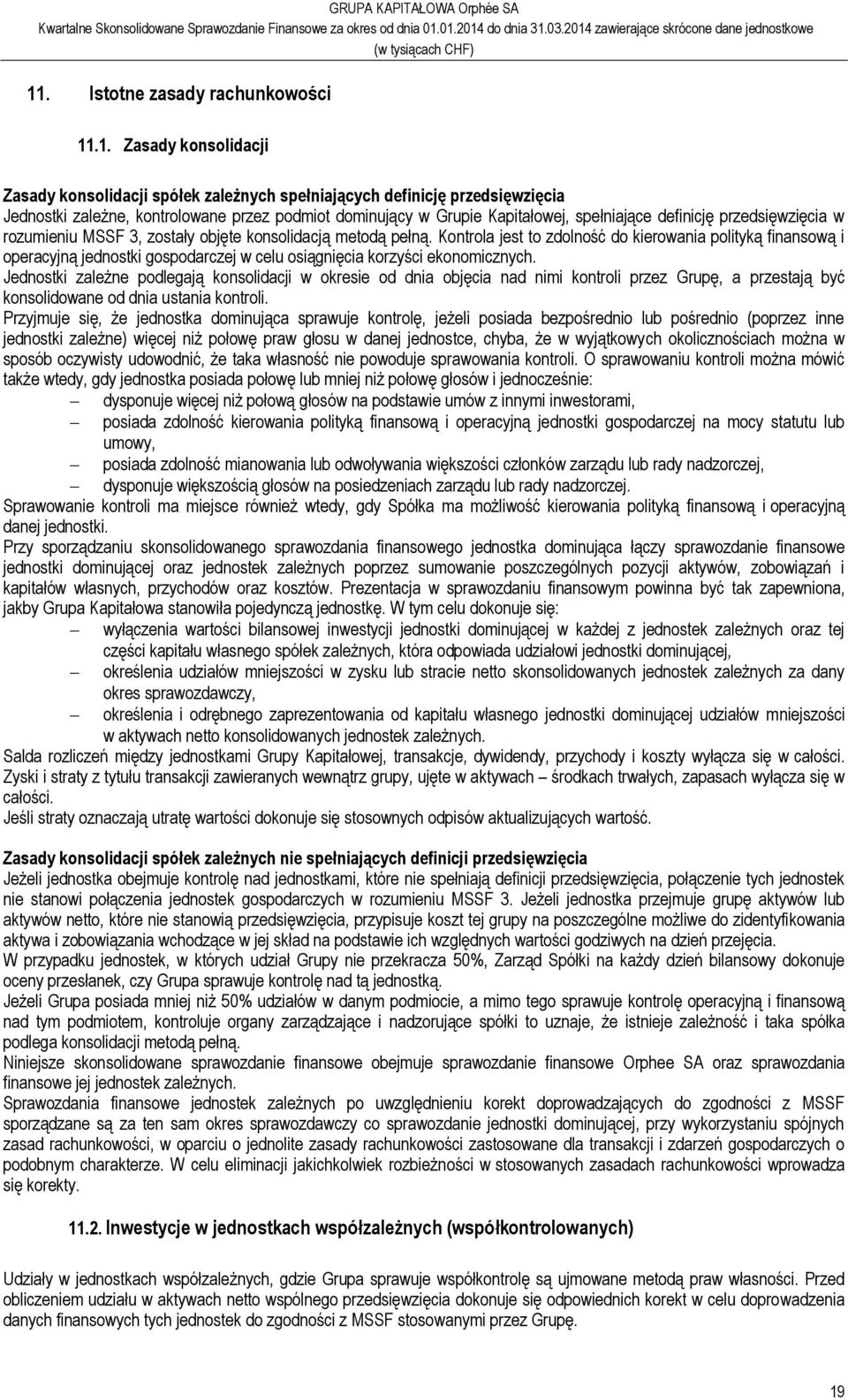 Kontrola jest to zdolność do kierowania polityką finansową i operacyjną jednostki gospodarczej w celu osiągnięcia korzyści ekonomicznych.