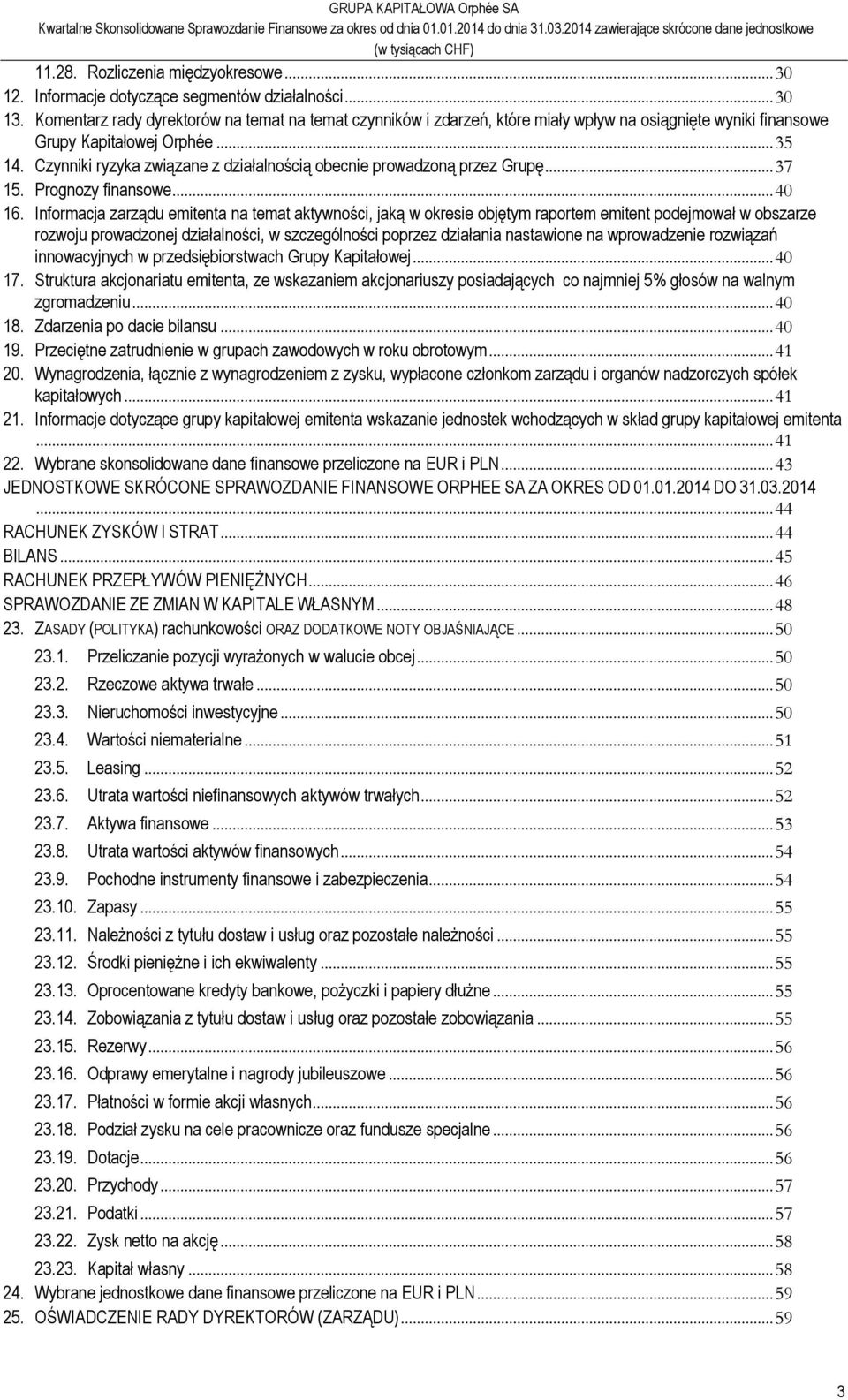 Czynniki ryzyka związane z działalnością obecnie prowadzoną przez Grupę... 37 15. Prognozy finansowe... 40 16.