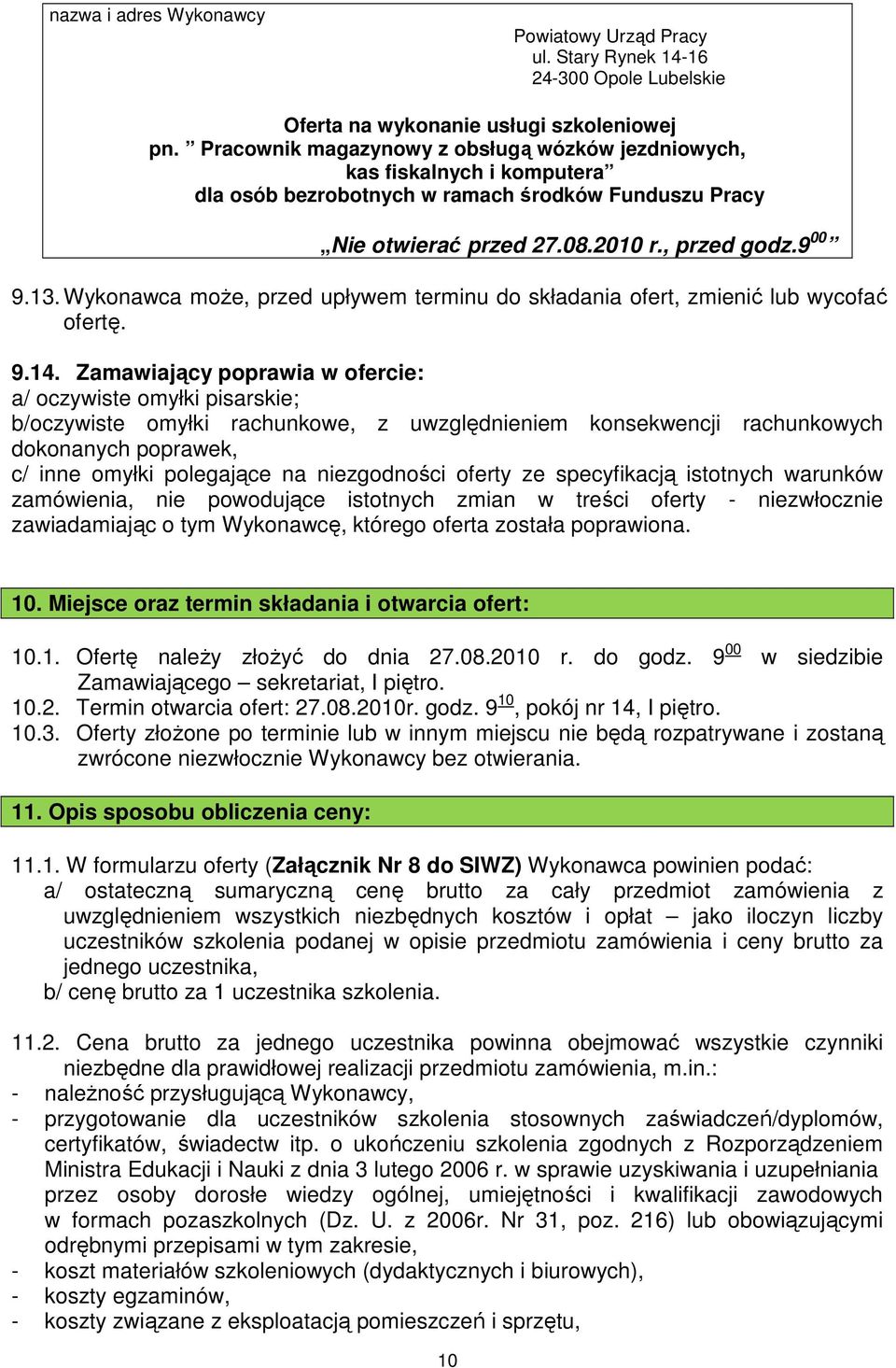 Wykonawca moŝe, przed upływem terminu do składania ofert, zmienić lub wycofać ofertę. 9.14.