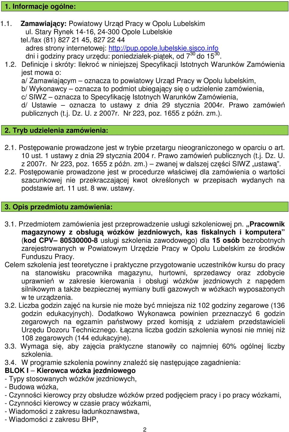 Definicje i skróty: Ilekroć w niniejszej Specyfikacji Istotnych Warunków Zamówienia jest mowa o: a/ Zamawiającym oznacza to powiatowy Urząd Pracy w Opolu lubelskim, b/ Wykonawcy oznacza to podmiot