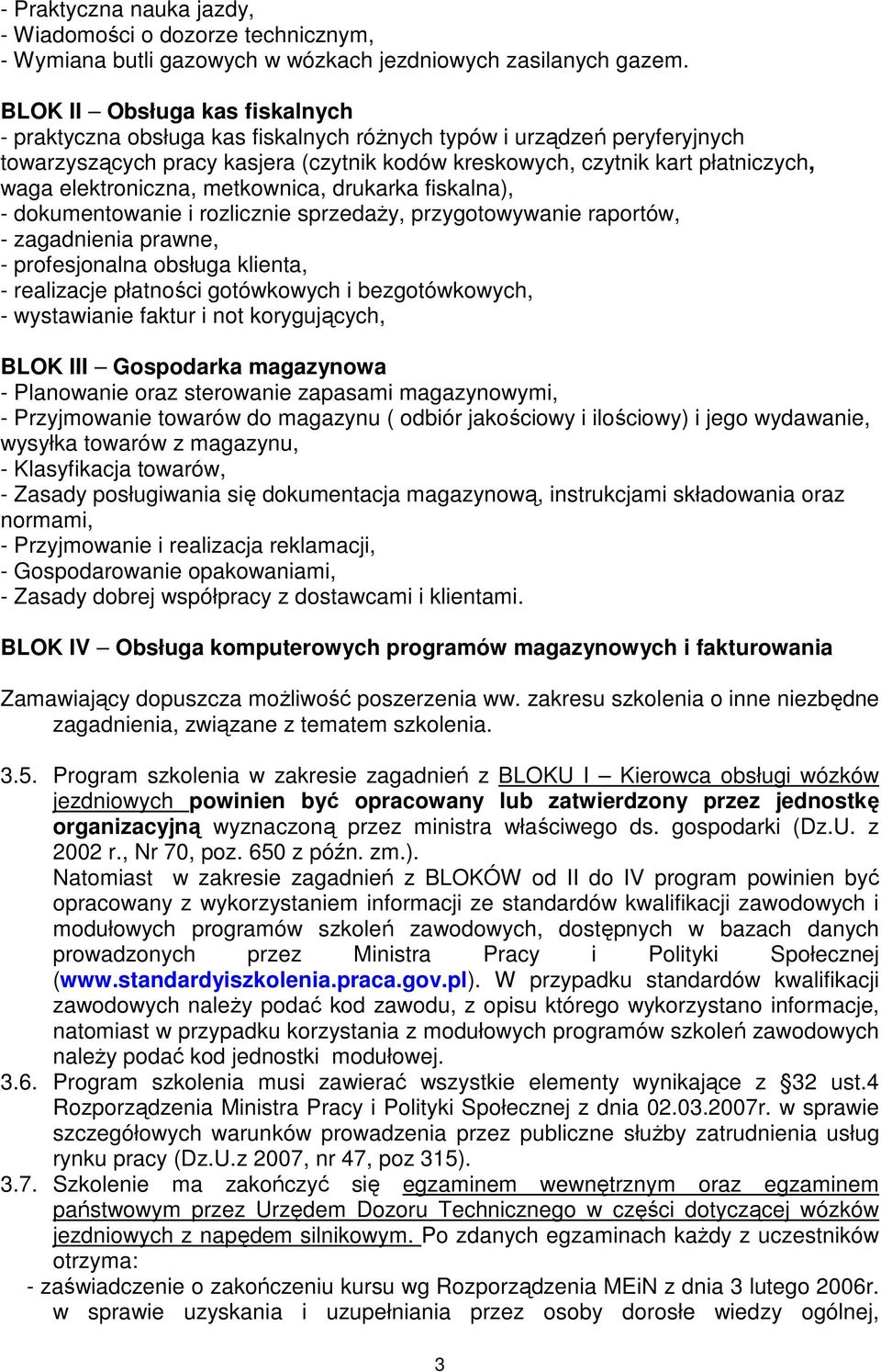 elektroniczna, metkownica, drukarka fiskalna), - dokumentowanie i rozlicznie sprzedaŝy, przygotowywanie raportów, - zagadnienia prawne, - profesjonalna obsługa klienta, - realizacje płatności