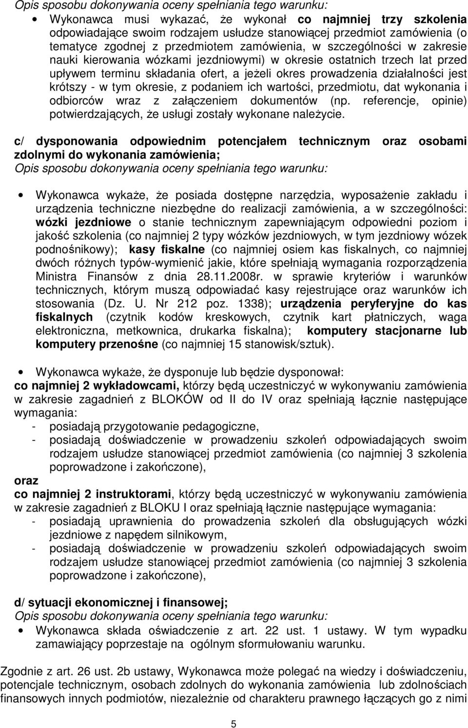 działalności jest krótszy - w tym okresie, z podaniem ich wartości, przedmiotu, dat wykonania i odbiorców wraz z załączeniem dokumentów (np.