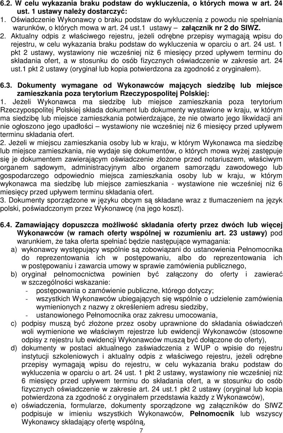 ust.1 ustawy załącznik nr 2 do SIWZ. 2. Aktualny odpis z właściwego rejestru, jeŝeli odrębne przepisy wymagają wpisu do rejestru, w celu wykazania braku podstaw do wykluczenia w oparciu o art. 24 ust.