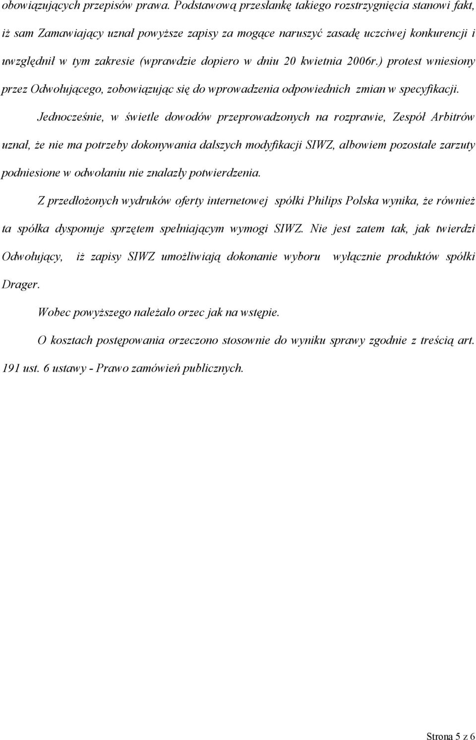 dniu 20 kwietnia 2006r.) protest wniesiony przez Odwołującego, zobowiązując się do wprowadzenia odpowiednich zmian w specyfikacji.
