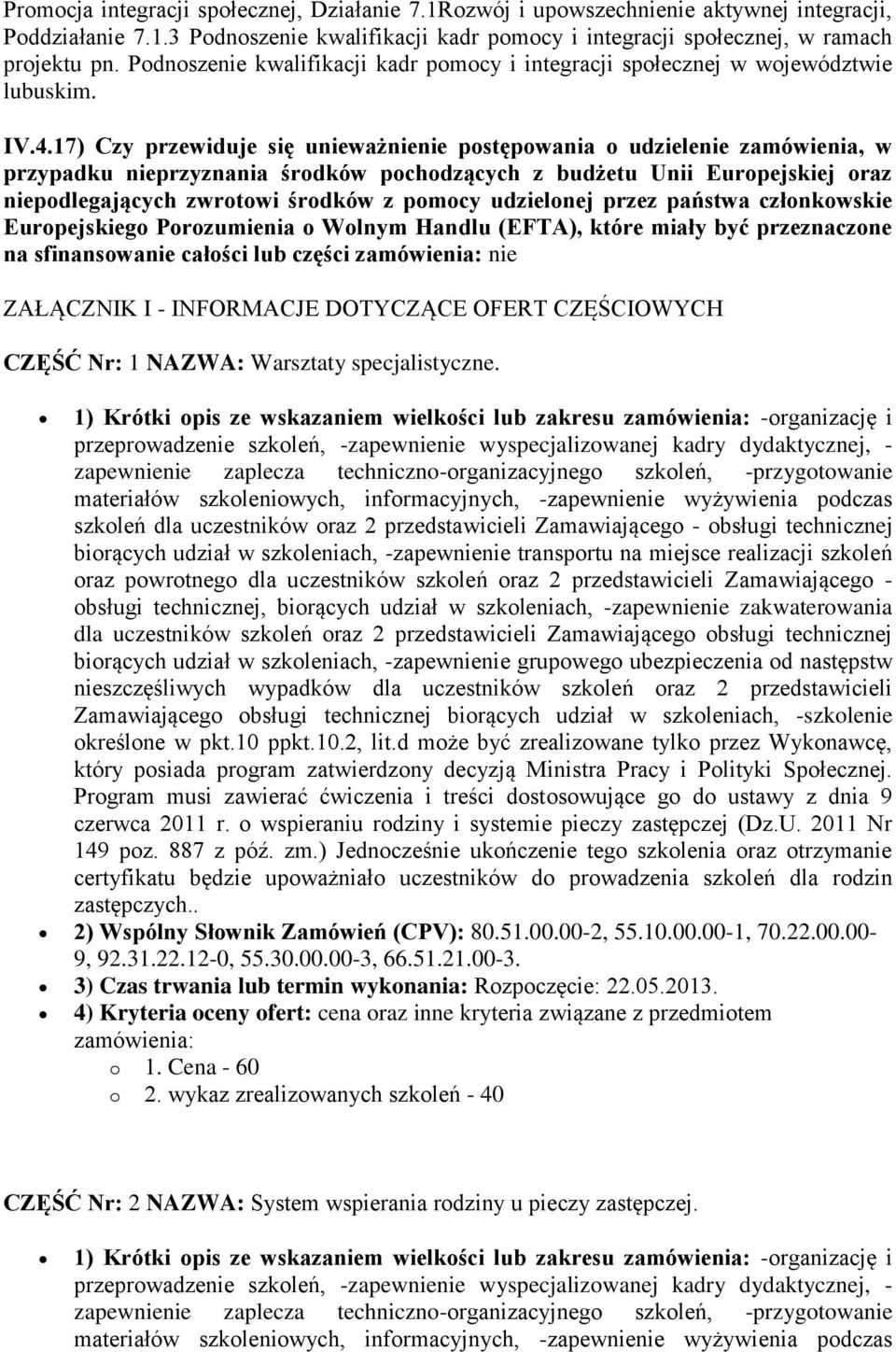 17) Czy przewiduje się unieważnienie postępowania o udzielenie zamówienia, w przypadku nieprzyznania środków pochodzących z budżetu Unii Europejskiej oraz niepodlegających zwrotowi środków z pomocy