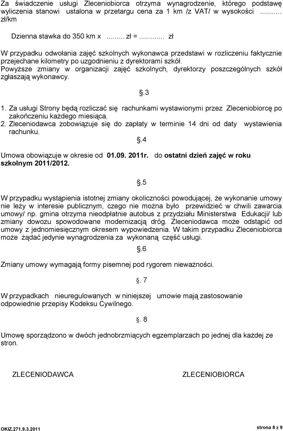 Powyższe zmiany w organizacji zajęć szkolnych, dyrektorzy poszczególnych szkół zgłaszają wykonawcy..3 1.
