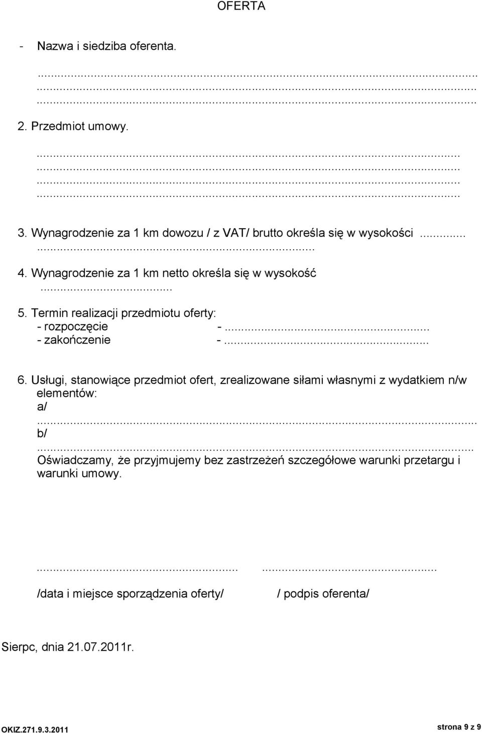 Usługi, stanowiące przedmiot ofert, zrealizowane siłami własnymi z wydatkiem n/w elementów: a/... b/.