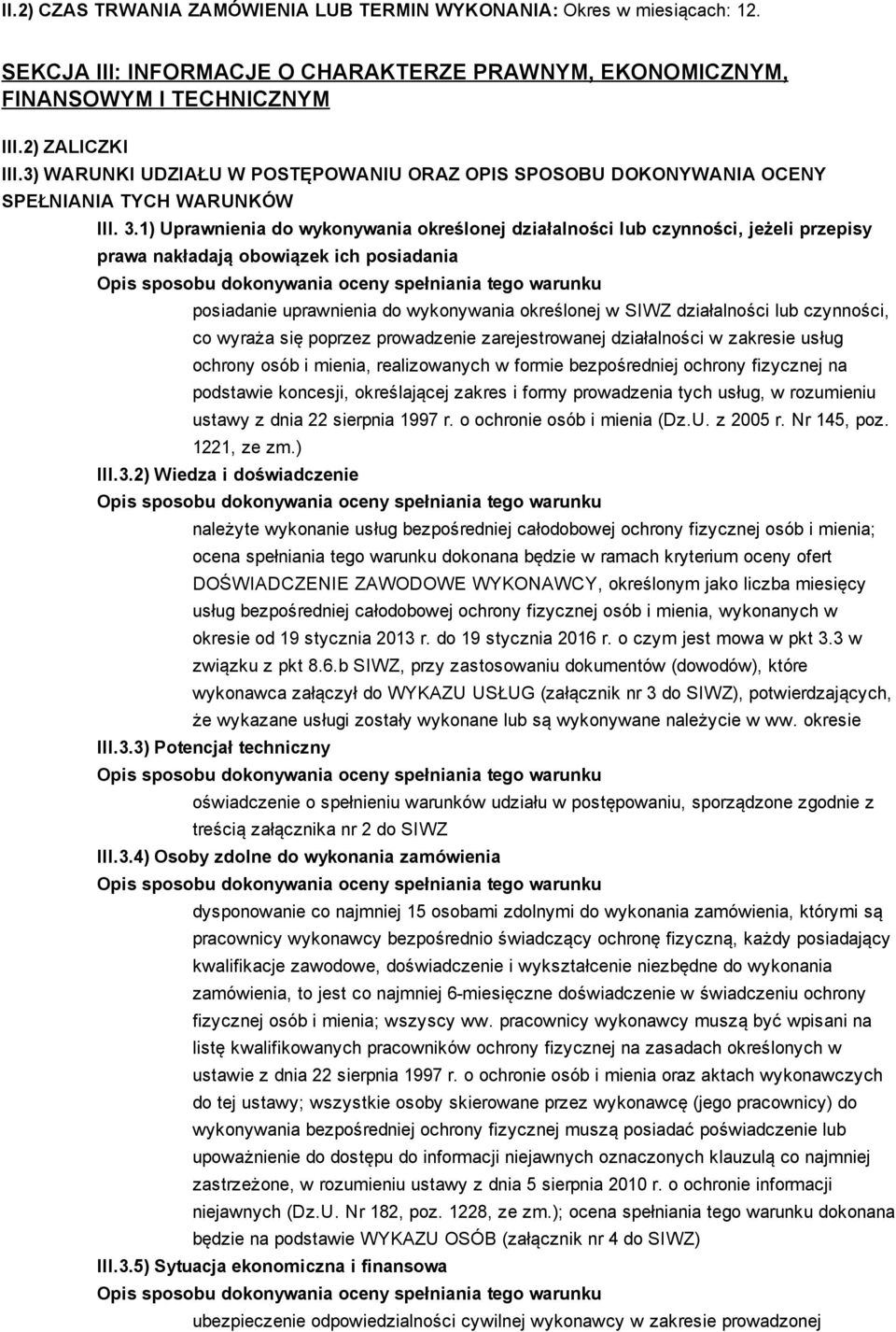 1) Uprawnienia do wykonywania określonej działalności lub czynności, jeżeli przepisy prawa nakładają obowiązek ich posiadania posiadanie uprawnienia do wykonywania określonej w SIWZ działalności lub