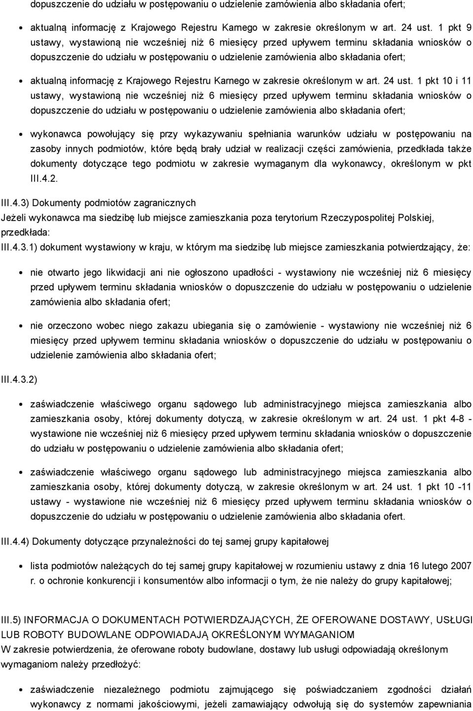 zasoby innych podmiotów, które będą brały udział w realizacji części zamówienia, przedkłada także dokumenty dotyczące tego podmiotu w zakresie wymaganym dla wykonawcy, określonym w pkt III.4.