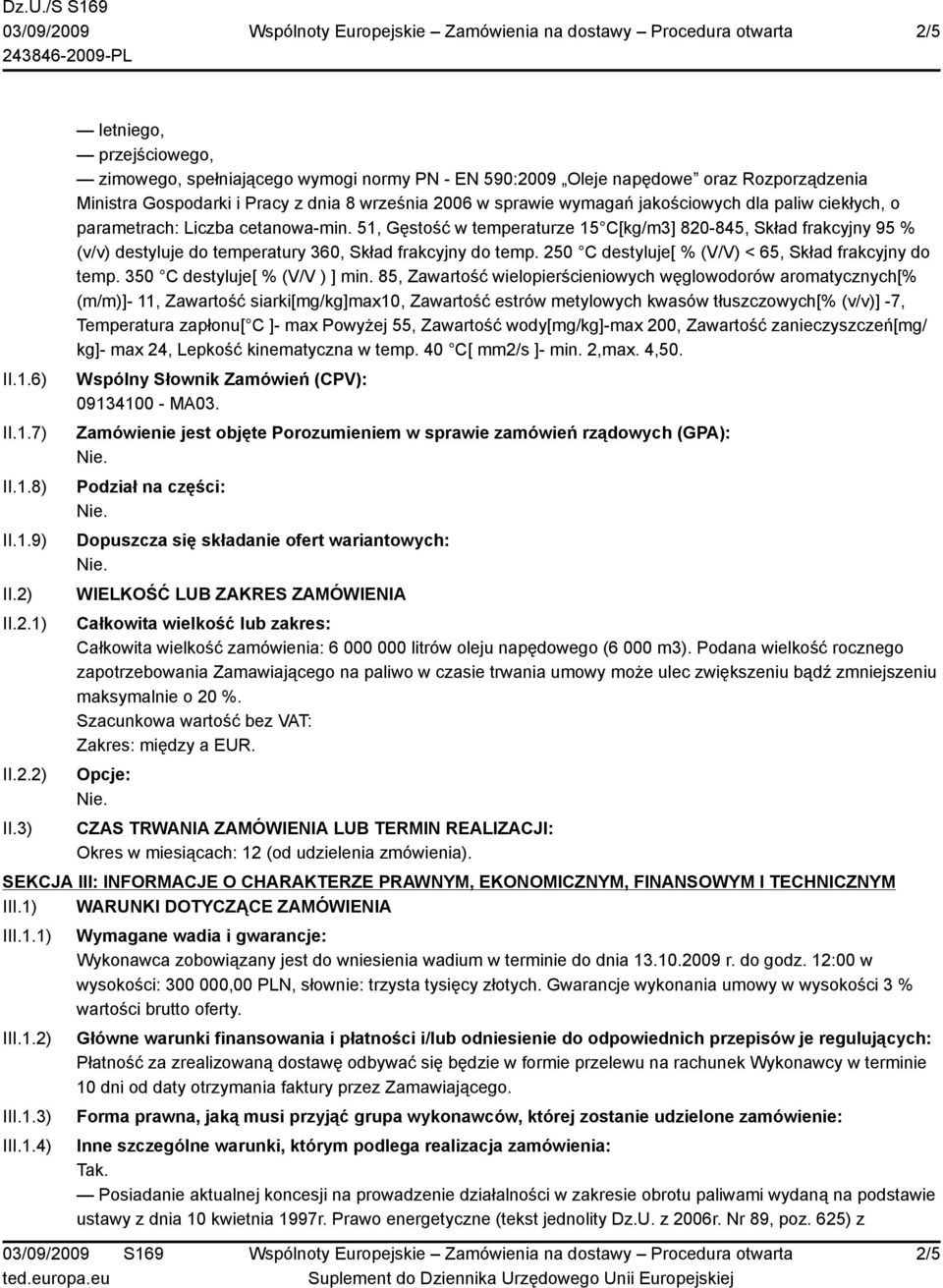 3) letniego, przejściowego, zimowego, spełniającego wymogi normy PN - EN 590:2009 Oleje napędowe oraz Rozporządzenia Ministra Gospodarki i Pracy z dnia 8 września 2006 w sprawie wymagań jakościowych