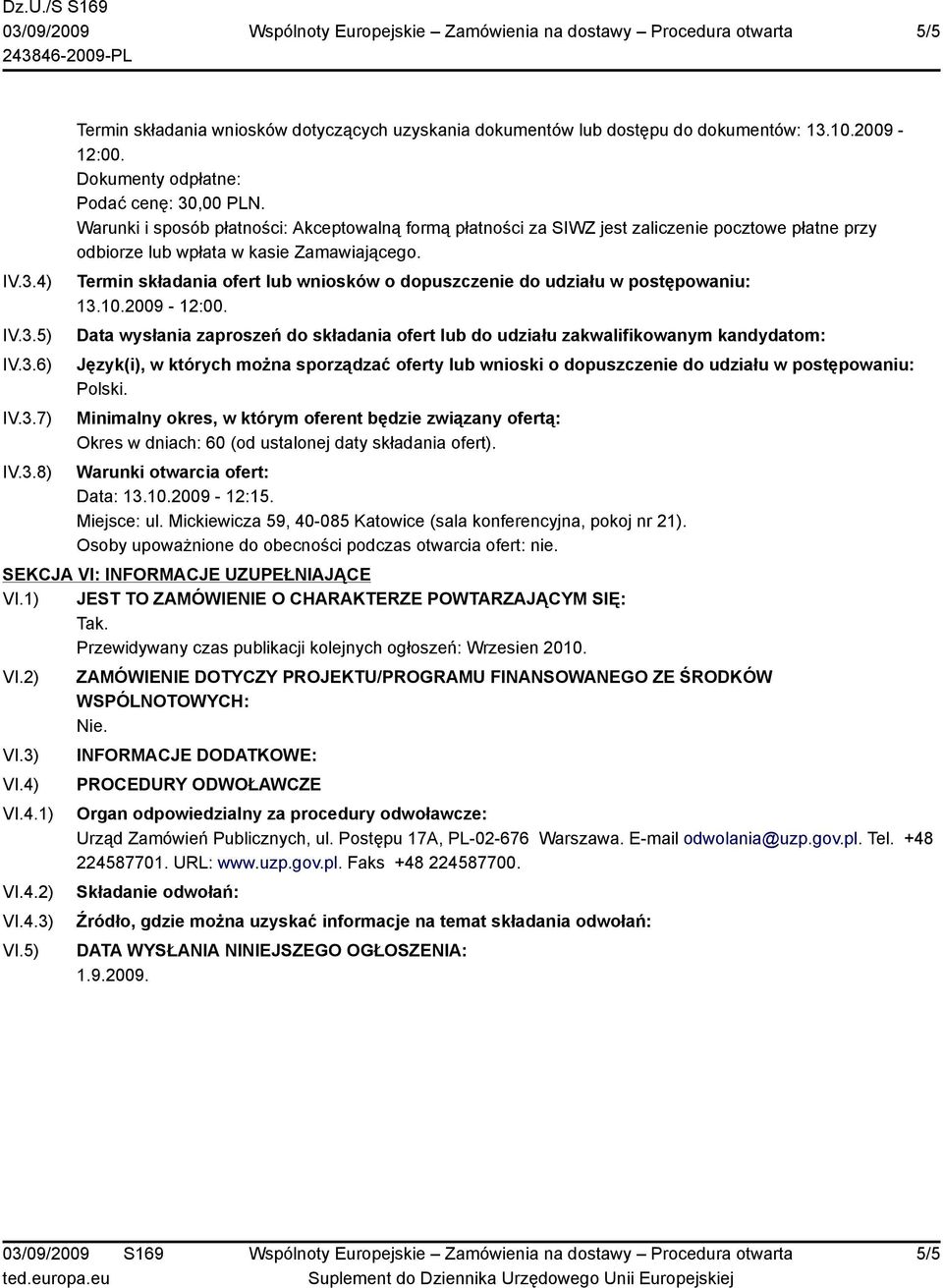 Termin składania ofert lub wniosków o dopuszczenie do udziału w postępowaniu: 13.10.2009-12:00.