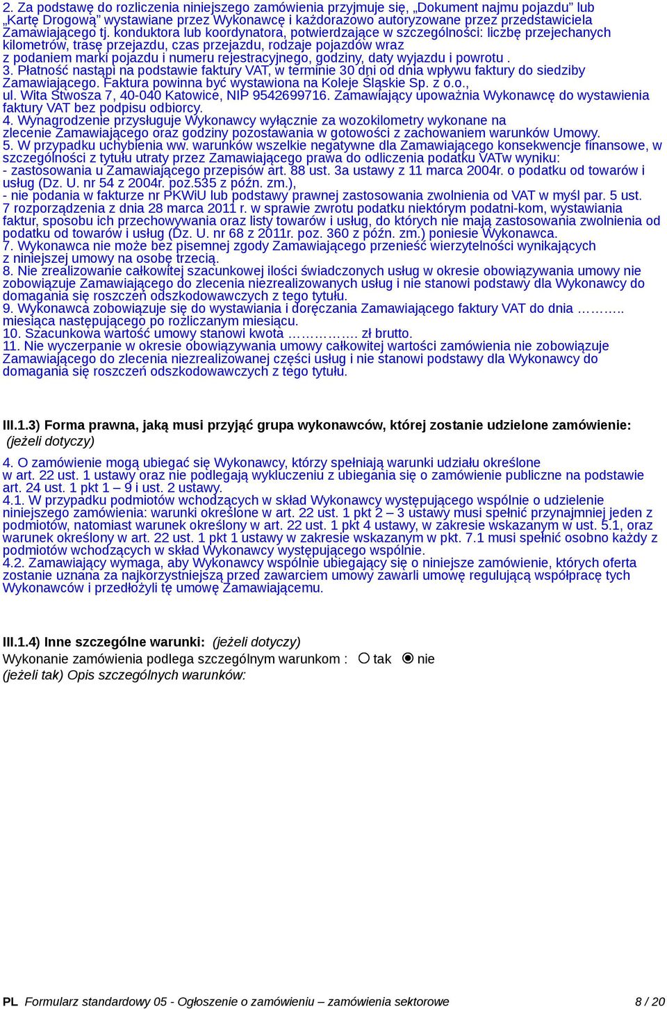 rejestracyjnego, godziny, daty wyjazdu i powrotu. 3. Płatność nastąpi na podstawie faktury VAT, w terminie 30 dni od dnia wpływu faktury do siedziby Zamawiającego.