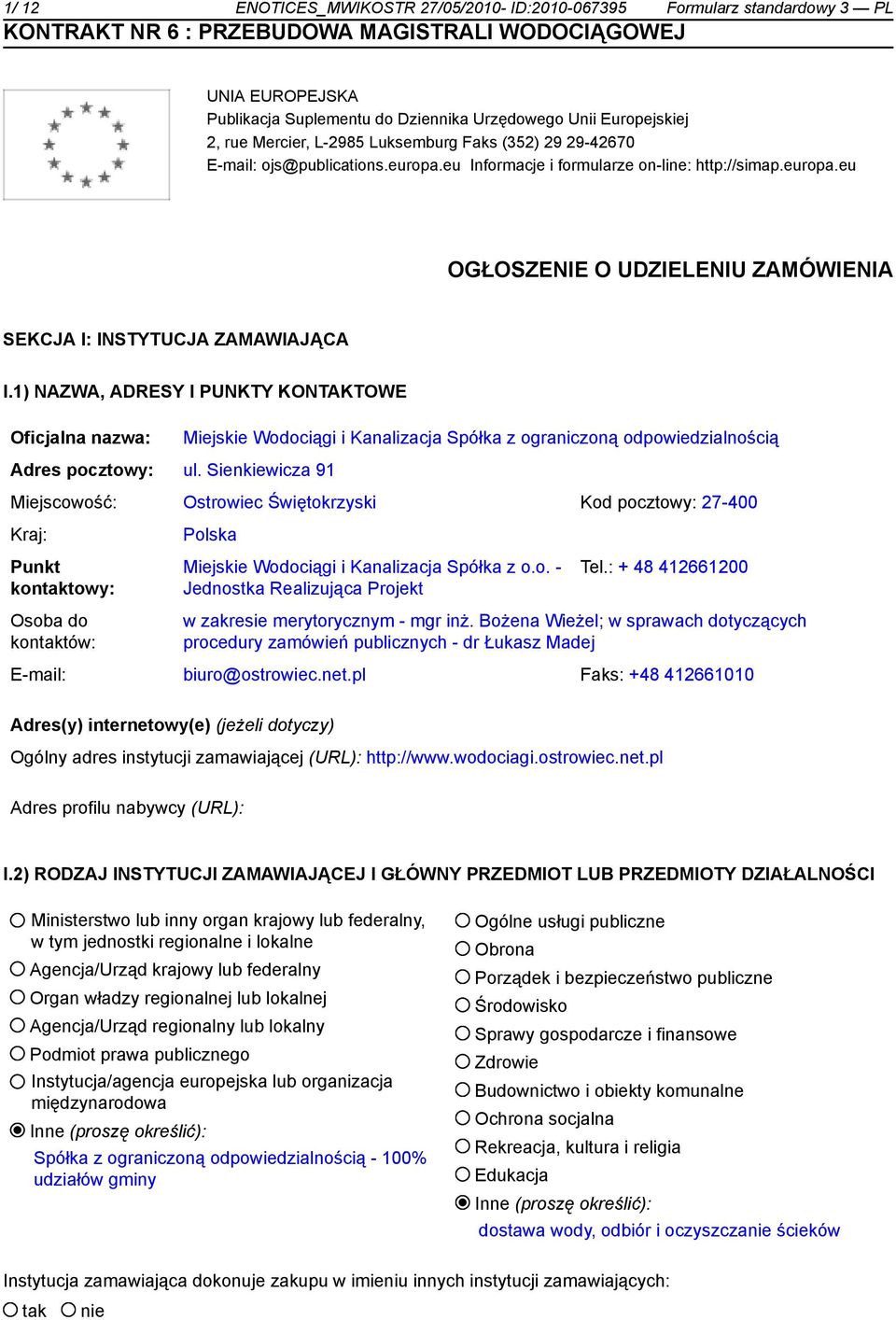 1) NAZWA, ADRESY I PUNKTY KONTAKTOWE Oficjalna nazwa: Miejskie Wodociągi i Kanalizacja Spółka z ograniczoną odpowiedzialnością Adres pocztowy: ul.