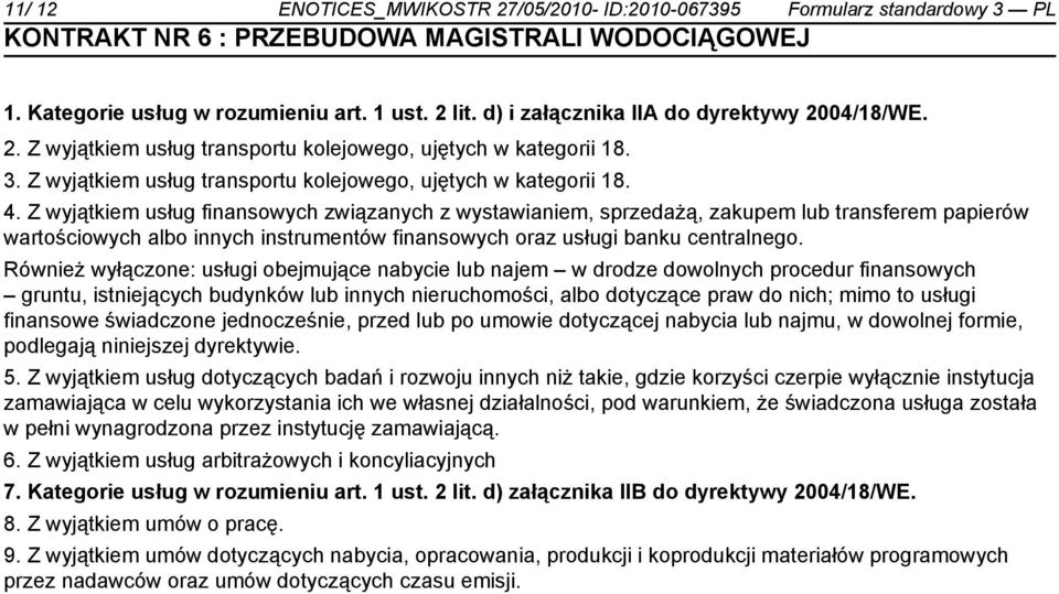 Z wyjątkiem usług finansowych związanych z wystawianiem, sprzedażą, zakupem lub transferem papierów wartościowych albo innych instrumentów finansowych oraz usługi banku centralnego.