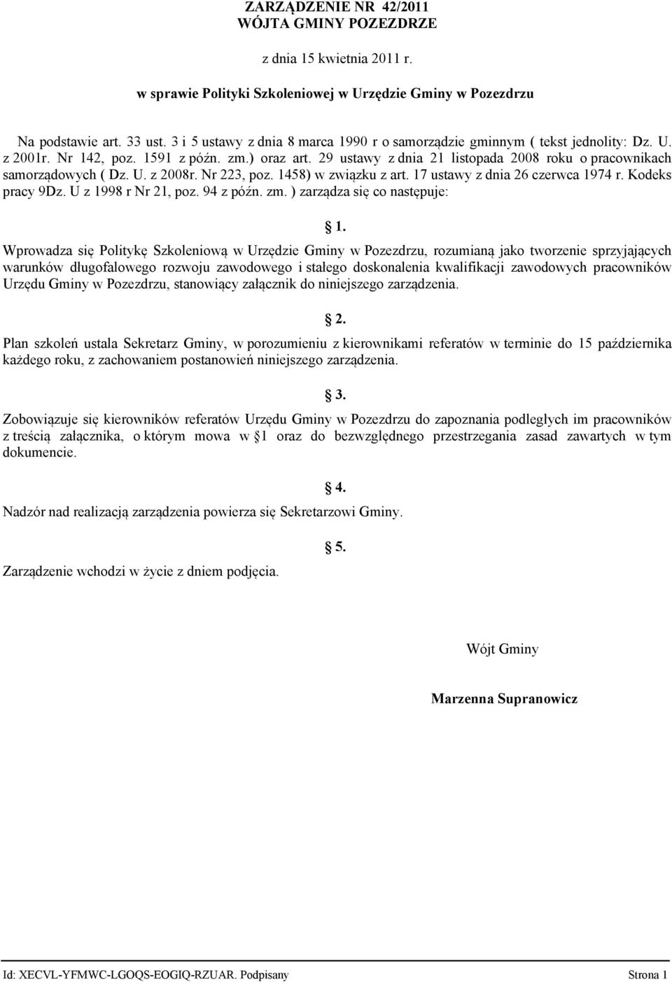 29 ustawy z dnia 21 listopada 2008 roku o pracownikach samorządowych ( Dz. U. z 2008r. Nr 223, poz. 1458) w związku z art. 17 ustawy z dnia 26 czerwca 1974 r. Kodeks pracy 9Dz. U z 1998 r Nr 21, poz.