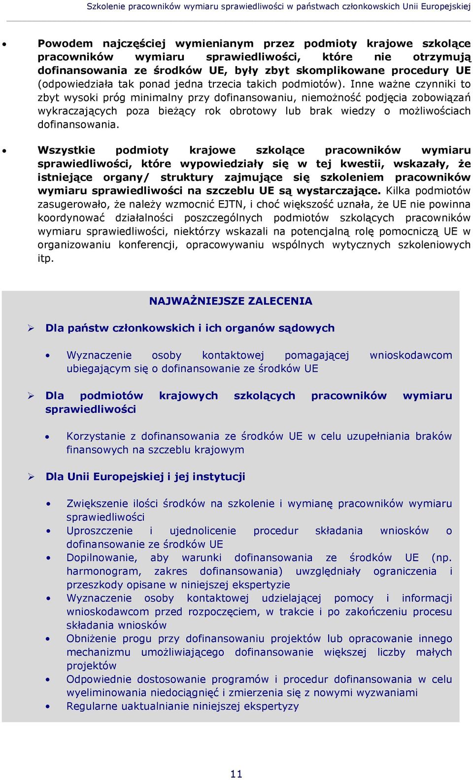 Inne ważne czynniki to zbyt wysoki próg minimalny przy dofinansowaniu, niemożność podjęcia zobowiązań wykraczających poza bieżący rok obrotowy lub brak wiedzy o możliwościach dofinansowania.